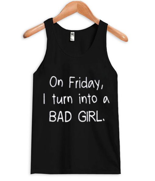 on friday i turn into a bad girl tanktop