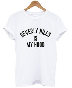 beverly hills is my hood t-shirt