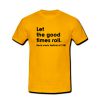 let the good times roll tshirt