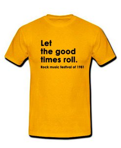 let the good times roll tshirt