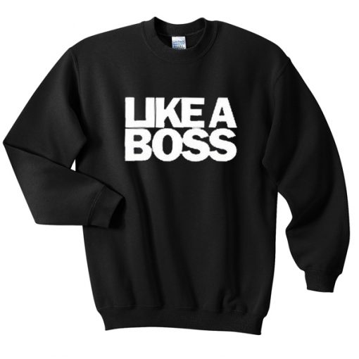 like a boss sweatshirt