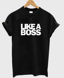 like a boss tshirt