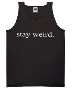 stay weird tanktop