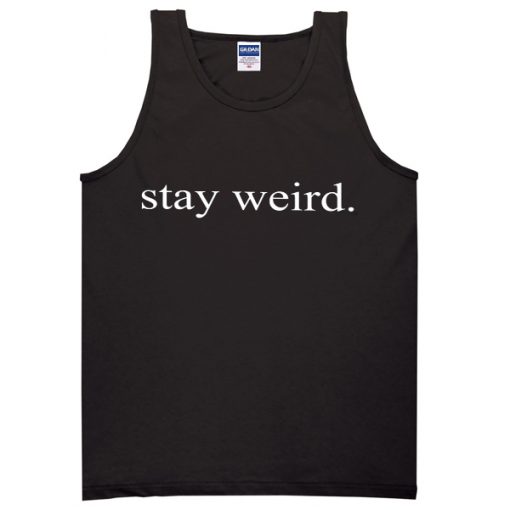 stay weird tanktop