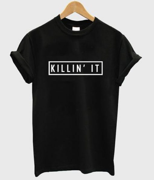 Killin' it unisex t-shirt