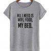 all i need is wifi food my bed t-shirt