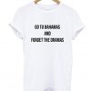 go to bahamas and forget the dramas t-shirt