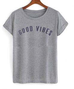 good vibes t-shirt