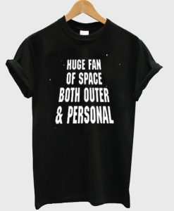 huge fan of space both outer & personal t-shirt