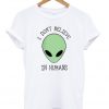 i dont believe in humans t-shirt