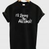 i'll bring the alcohol t-shirt