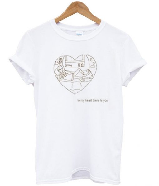 in my heart there is you t-shirt