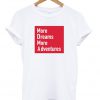 more dream more adventures t-shirt