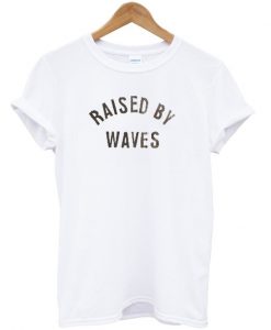 raised by waves t-shirt