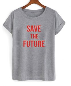 save the future t-shirt