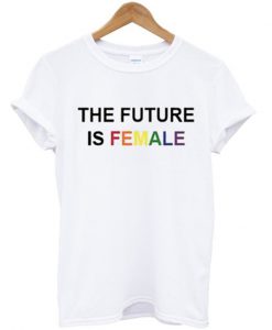 the future is female rainbow t-shirt