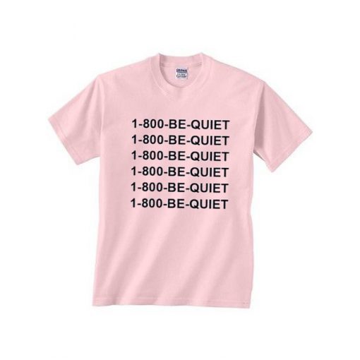 1 800 be quiet tshirt