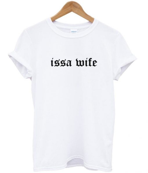 Issa Wife T shirt