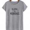 allergic to mornings t-shirt