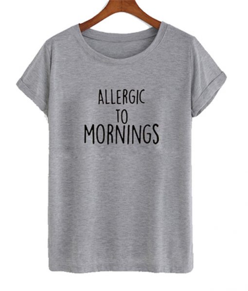 allergic to mornings t-shirt