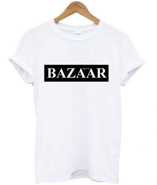 bazaar that so t-shirt