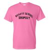 beauty school drop out tshirt