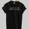 black is my happy colour shirt