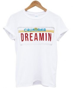 california dreamin t-shirt