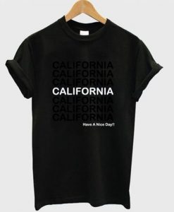 california have a nice day tshirt