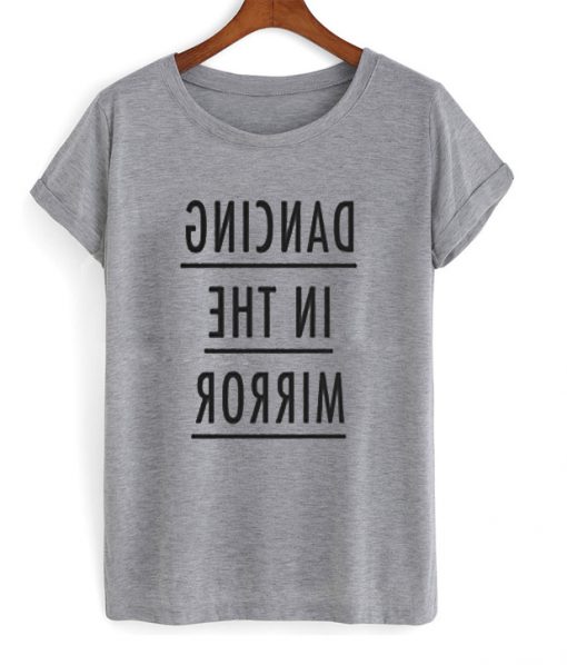 dancing in the mirror t-shirt