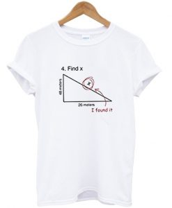 find hypotenuse i found it t-shirt