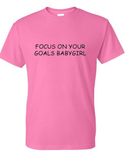 focus on your goals babygirl tshirt