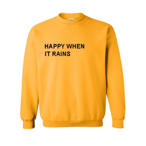 happy when it rains sweatshirt