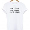 i am enough i do enough i have enough t-shirti am enough i do enough i have enough t-shirt