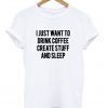 i just want to drink coffee tshirt