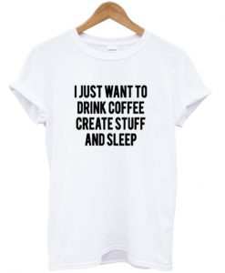 i just want to drink coffee tshirt