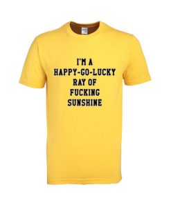 i'm a happy go lucky tshirt