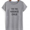 i'm the favorite child t-shirt