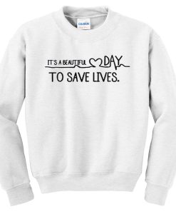 its a beautiful day to save lives sweatshirt