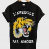 l'aveugle par amour t-shirt