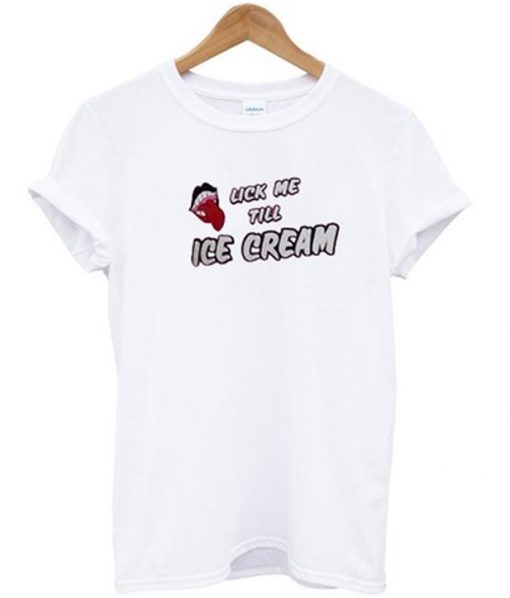 lick me till ice cream t-shirt