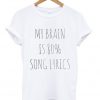 my brain is 80% song lyrics t-shirt