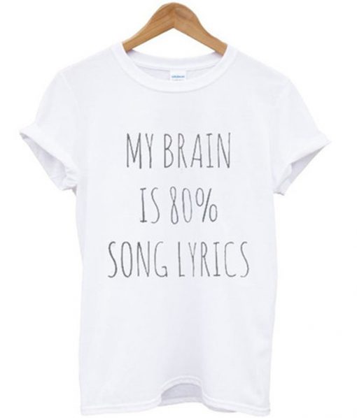 my brain is 80% song lyrics t-shirt