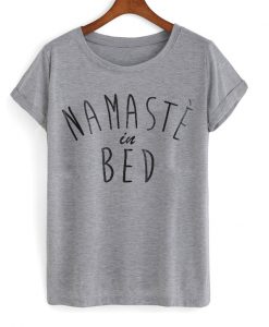 namaste in bed tshirt