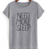 need more sleep t-shirt