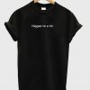 niggas lie a lot t-shirt