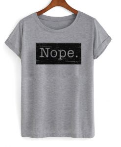 nope t-shirt