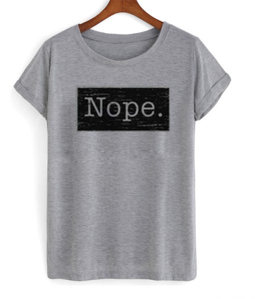 nope t-shirt