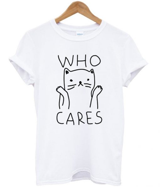 who cares cat t-shirt