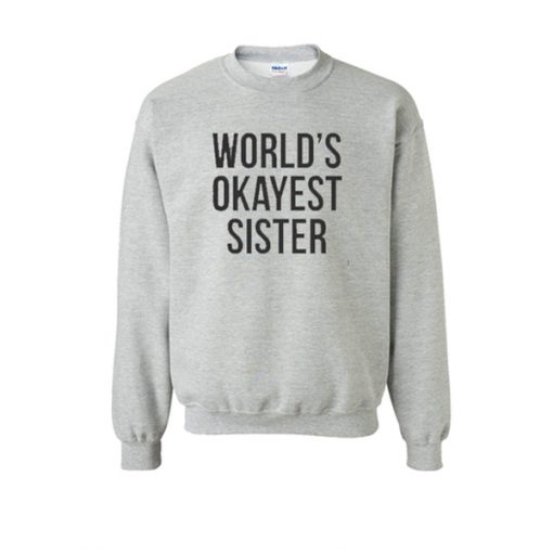 world's okayest sister sweatshirt